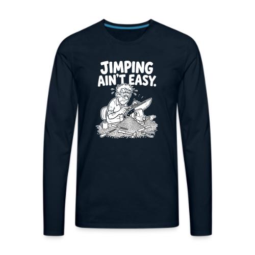 Jimping Ain't Easy Funny Knife Maker & Bladesmith - Men's Premium Long Sleeve T-Shirt