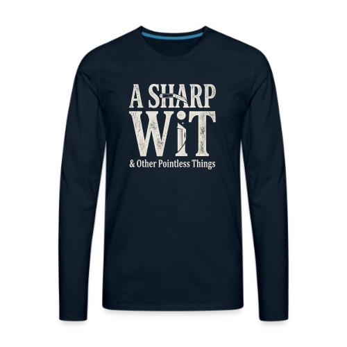 A Sharp Wit & Other Pointless Things - Knife Pun - Men's Premium Long Sleeve T-Shirt