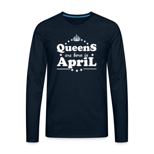 Queens are born in April - Men's Premium Long Sleeve T-Shirt