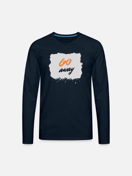 Go Away - Men's Premium Long Sleeve T-Shirt - deep navy