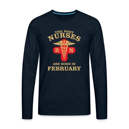 The Best Nurses are born in February - Men's Premium Long Sleeve T-Shirt