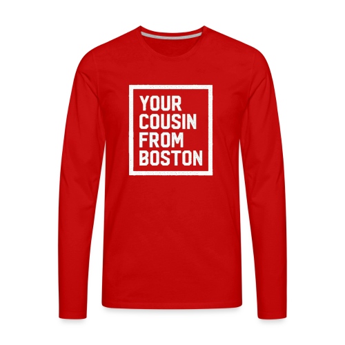 Your Cousin From Boston - Men's Premium Long Sleeve T-Shirt
