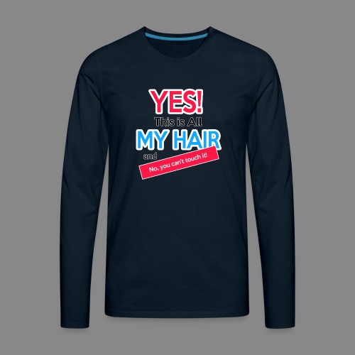 Yes This is My Hair - Men's Premium Long Sleeve T-Shirt