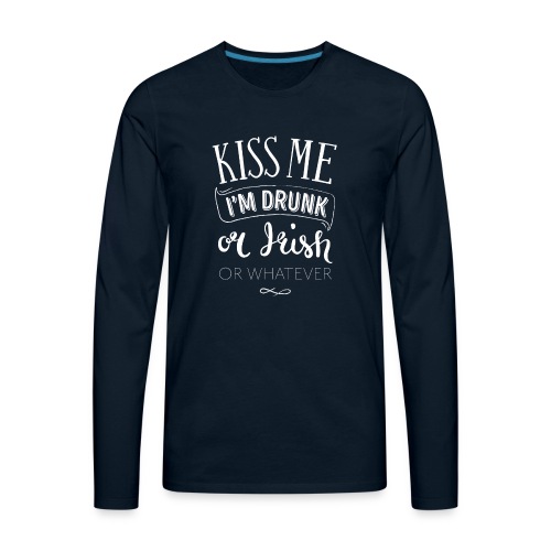 Kiss Me. I'm Drunk. Or Irish. Or Whatever. - Men's Premium Long Sleeve T-Shirt