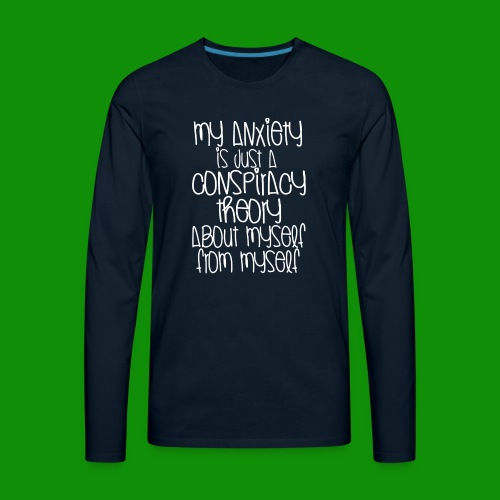 Anxiety Conspiracy Theory - Men's Premium Long Sleeve T-Shirt