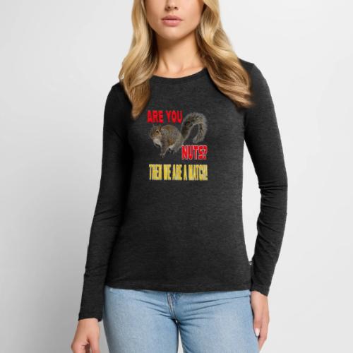 Are You Nuts? Then we are a match! - Women's Premium Slim Fit Long Sleeve T-Shirt