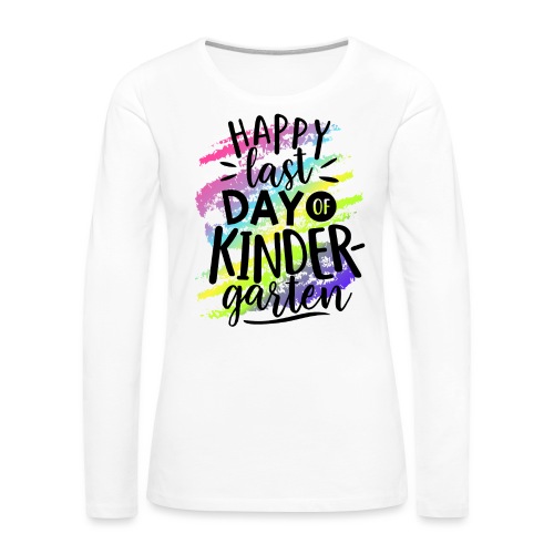 Happy Last Day of Kindergarten Teacher T-Shirt - Women's Premium Slim Fit Long Sleeve T-Shirt