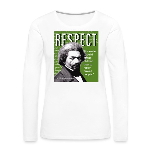 Frederick Douglass RESPECT Quote - Women's Premium Slim Fit Long Sleeve T-Shirt