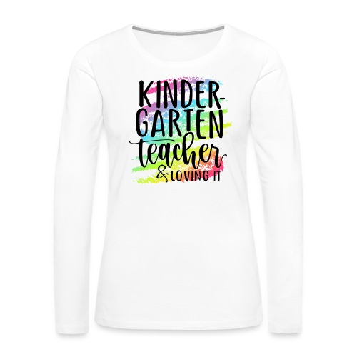 Kindergarten Teacher & Loving It Teacher T-Shirts - Women's Premium Slim Fit Long Sleeve T-Shirt