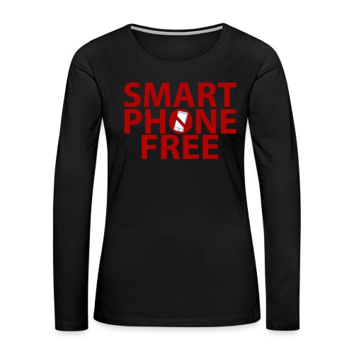 SMART PHONE FREE - Women's Premium Slim Fit Long Sleeve T-Shirt
