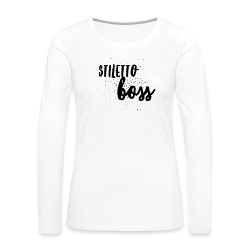 StilettoBoss Low-Blk - Women's Premium Slim Fit Long Sleeve T-Shirt