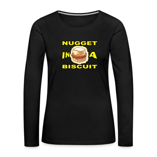 NUGGET in a BISCUIT!! - Women's Premium Slim Fit Long Sleeve T-Shirt
