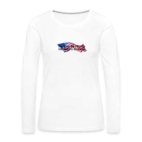 Free to Be United, United to Be Free - Women's Premium Slim Fit Long Sleeve T-Shirt