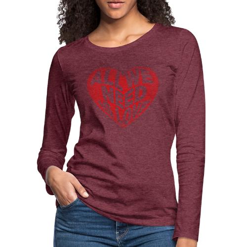 All We Need is Love in Heart - Women's Premium Slim Fit Long Sleeve T-Shirt