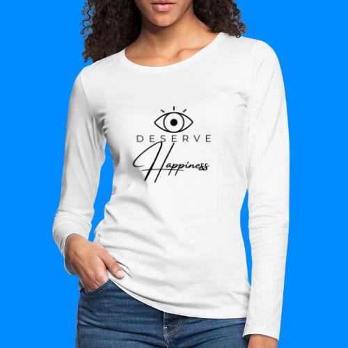 I Deserve Happiness - Version2 - Women's Premium Slim Fit Long Sleeve T-Shirt