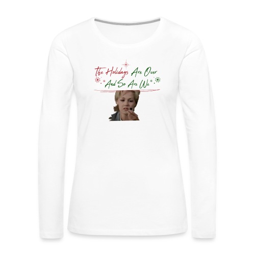 Kelly Taylor Holidays Are Over - Women's Premium Slim Fit Long Sleeve T-Shirt