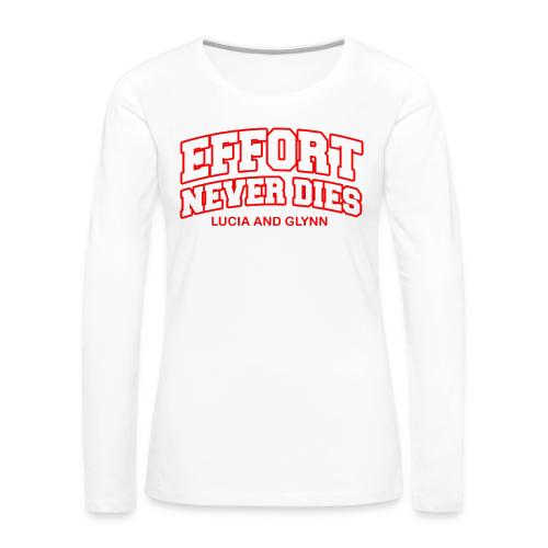 Effort Never Dies - Women's Premium Slim Fit Long Sleeve T-Shirt