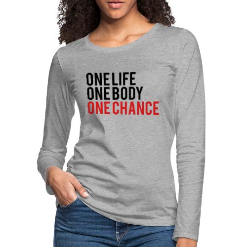 One Life One Body One Chance - Women's Premium Slim Fit Long Sleeve T-Shirt