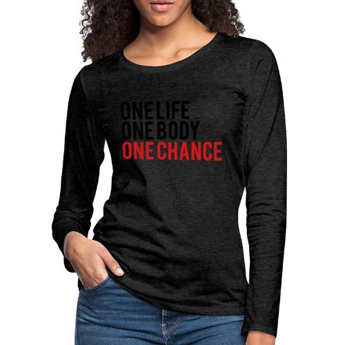 One Life One Body One Chance - Women's Premium Slim Fit Long Sleeve T-Shirt