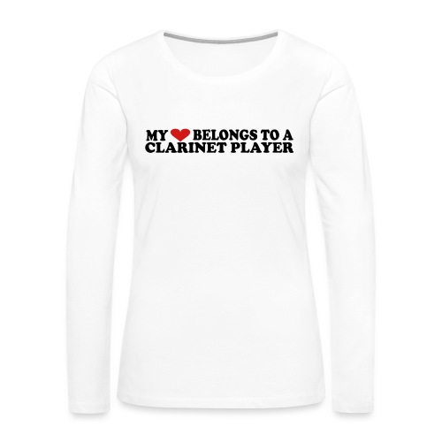 My love belongs to a clarinet player - Women's Premium Slim Fit Long Sleeve T-Shirt