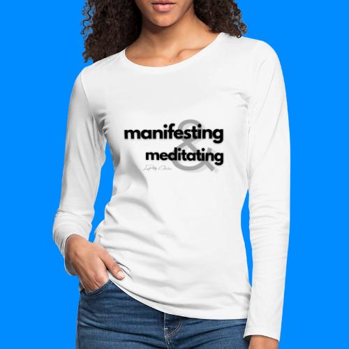 Manifesting & Meditating - Dark Font - Women's Premium Slim Fit Long Sleeve T-Shirt