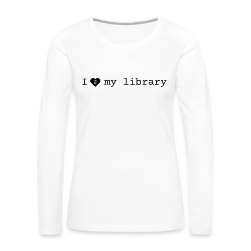 I love my library merch - Women's Premium Slim Fit Long Sleeve T-Shirt