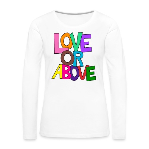Love or Above - Women's Premium Slim Fit Long Sleeve T-Shirt
