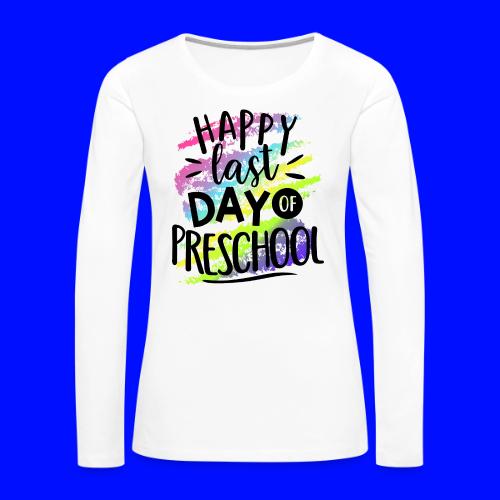Happy Last Day Preschool Teacher T-Shirts - Women's Premium Slim Fit Long Sleeve T-Shirt