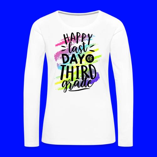 Happy Last Day of Third Grade Teacher T-Shirts - Women's Premium Slim Fit Long Sleeve T-Shirt