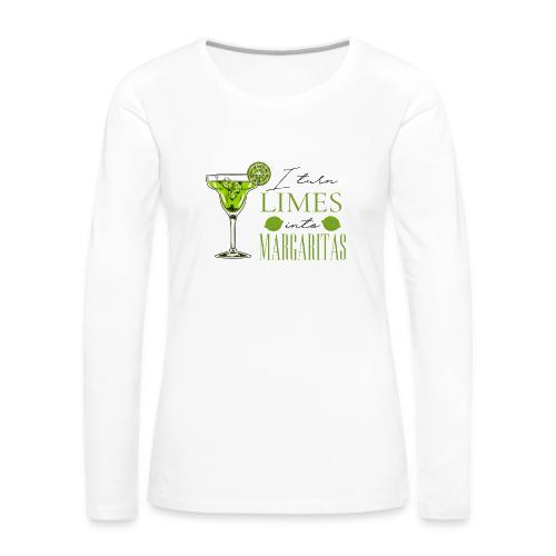 I TURN LIMES INTO MARGARITAS - Women's Premium Slim Fit Long Sleeve T-Shirt