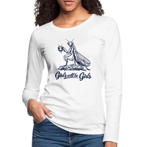 Girls Will Be Girls Praying Mantis Humor - Women's Premium Slim Fit Long Sleeve T-Shirt
