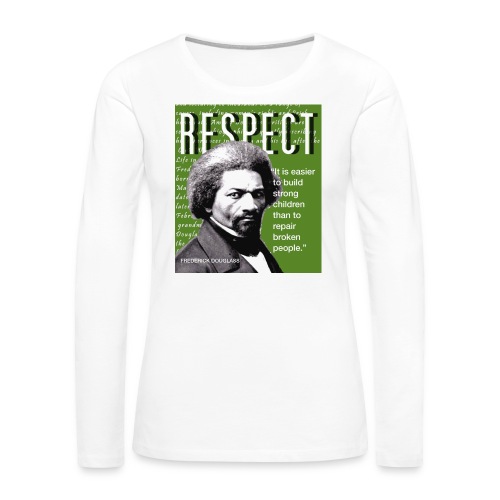 Frederick Douglass RESPECT Quote - Women's Premium Slim Fit Long Sleeve T-Shirt
