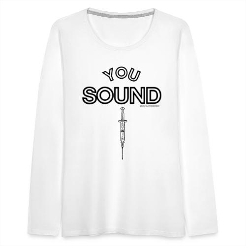 You Sound Shot - Women's Premium Slim Fit Long Sleeve T-Shirt