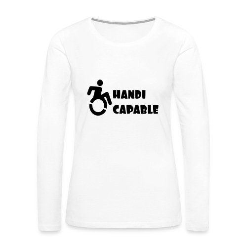 I am Handi capable only for wheelchair users * - Women's Premium Slim Fit Long Sleeve T-Shirt