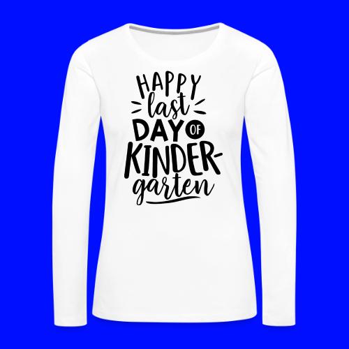 Happy Last Day of Kindergarten Teacher T-Shirts - Women's Premium Slim Fit Long Sleeve T-Shirt