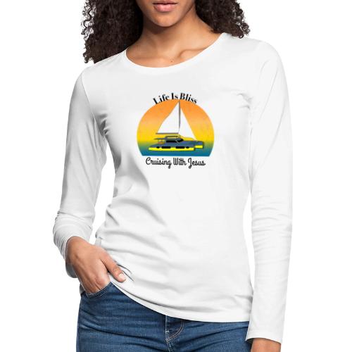 Life Is Bliss –Cruising With Jesus Sailboat Sunset - Women's Premium Slim Fit Long Sleeve T-Shirt