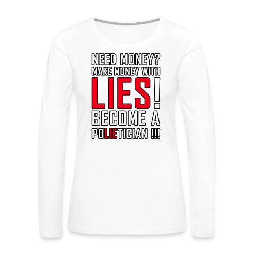 Lies Pay: Become a PoLIEtician Satire - Women's Premium Slim Fit Long Sleeve T-Shirt
