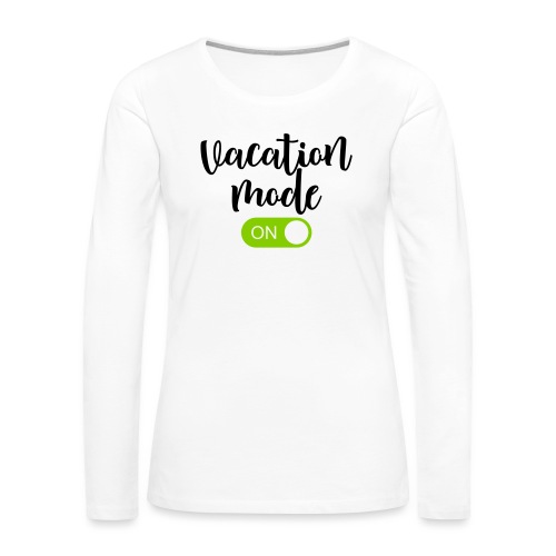 Vacation Mode: On Summer Vacation Teacher T-Shirts - Women's Premium Slim Fit Long Sleeve T-Shirt