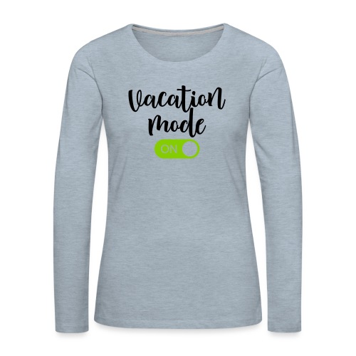 Vacation Mode: On Summer Vacation Teacher T-Shirts - Women's Premium Slim Fit Long Sleeve T-Shirt