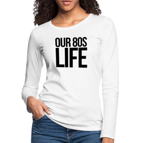Choose Our 80s Life - Women's Premium Slim Fit Long Sleeve T-Shirt
