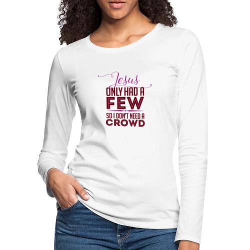 JESUS ONLY HAD A FEW - Women's Premium Slim Fit Long Sleeve T-Shirt