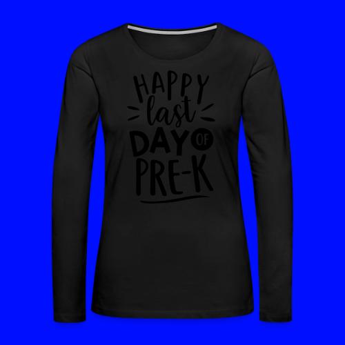 Happy Last Day of Pre-K Teacher T-Shirt - Women's Premium Slim Fit Long Sleeve T-Shirt