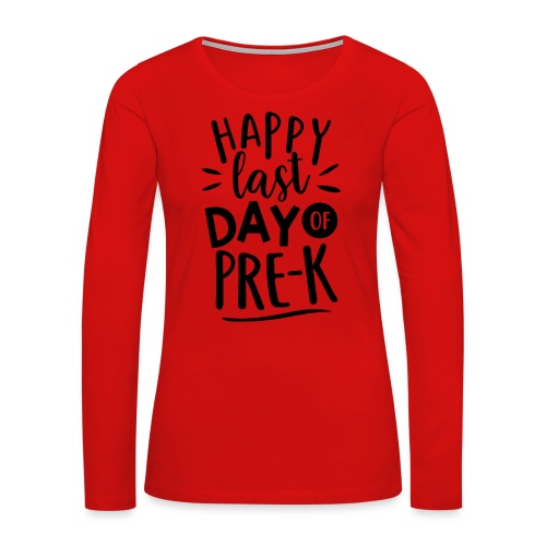 Happy Last Day of Pre-K Teacher T-Shirt - Women's Premium Slim Fit Long Sleeve T-Shirt