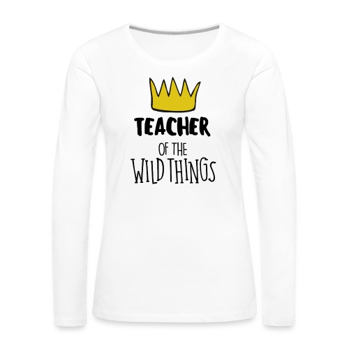 Teacher of the Wild Things Teacher T-Shirts - Women's Premium Slim Fit Long Sleeve T-Shirt