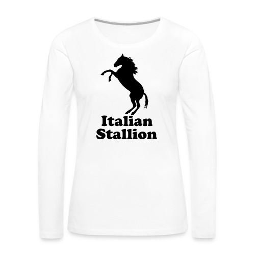 Italian Stallion - Women's Premium Slim Fit Long Sleeve T-Shirt