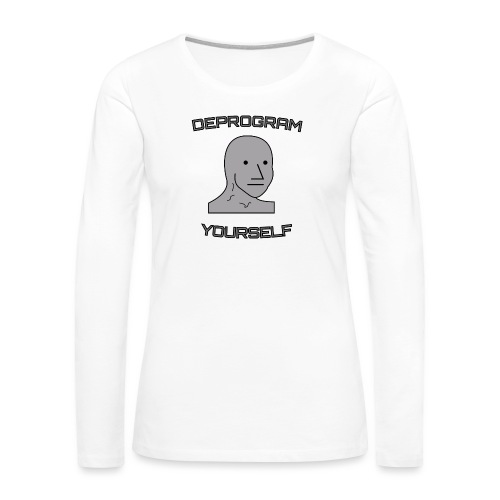Deprogram Yourself- Grey Man Meme - Women's Premium Slim Fit Long Sleeve T-Shirt