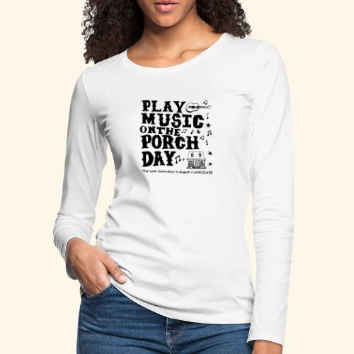 PLAY MUSIC ON THE PORCH DAY - Women's Premium Slim Fit Long Sleeve T-Shirt
