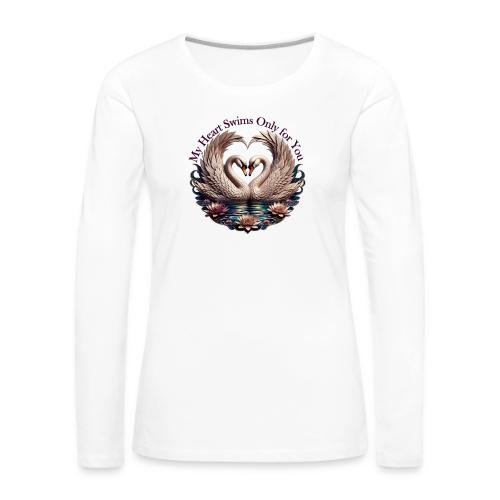 My Heart Swims Only for You Swan Heart T-Shirt - Women's Premium Slim Fit Long Sleeve T-Shirt