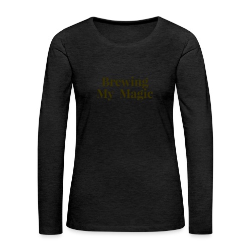 Brewing My Magic Women's Tee - Women's Premium Slim Fit Long Sleeve T-Shirt