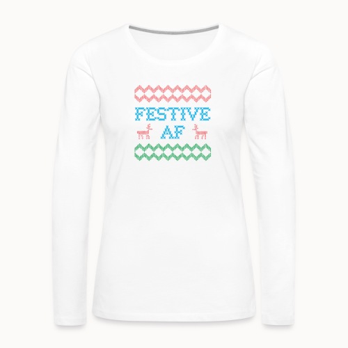 Festive AF Ugly Christmas Sweater - Women's Premium Slim Fit Long Sleeve T-Shirt